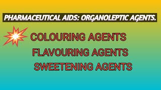 Pharmaceutical aids Organoleptic agents Colouring agents  flavouring agents sweetening agents [upl. by Rhu472]