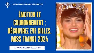 Émotion et Couronnement  Découvrez Eve Gilles Miss France 2024 [upl. by Junno244]