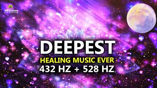 432 Hz  528 Hz DEEPEST Healing Music l DNA Repair amp Full Body Healing l Let Go Of Negative Energy [upl. by Rimaa]