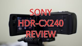 Sony HDR CX240 Review [upl. by Ecile]