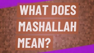 What does Mashallah mean [upl. by Corabelle]