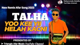 New Remix Afar Song 2023🎙 TALHA ▶ Yoo Kee Yii Helah Kacni 🎵 Talha Amanda AfarMusic2023 AfarSong [upl. by Uri432]