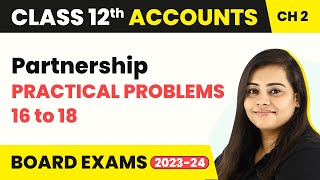 Fundamentals Practical Problems 16 to 18  Partnership  Class 12 Accounts Chapter 2 202223 [upl. by Roxine]