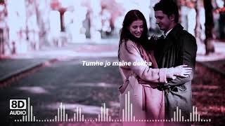 Tumhe Jo Maine dekha 8D audio Song [upl. by Ennovahc]