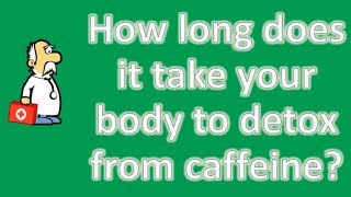 How long does it take your body to detox from caffeine   Best Health FAQ Channel [upl. by Iolanthe]