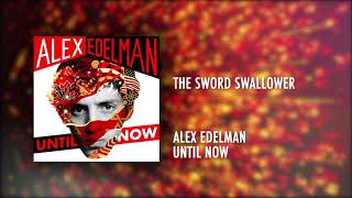 The Sword Swallower  Until Now  Alex Edelman [upl. by Drofub]