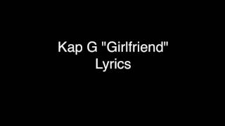 Kap G Girlfriend Lyrics [upl. by Nede]