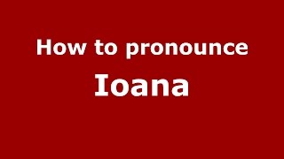 How to pronounce Ioana RomanianRomania  PronounceNamescom [upl. by Aneis548]