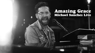 Amazing Grace  Michael Sanchez  Live [upl. by Rech]