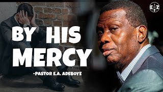 BY HIS MERCY  PASTOR EA ADEBOYE [upl. by Nodrog]