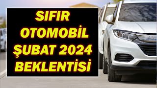 SIFIR OTOMOBİL ŞUBAT 2024 BEKLENTİSİ [upl. by Aicargatla659]