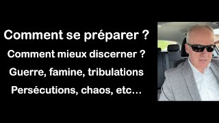 Comment se préparer comment discerner  Guerre famine tribulations persécutions chaos etc [upl. by Sanoj]