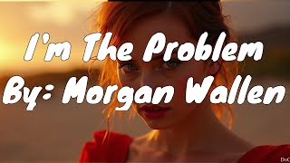 Morgan Wallen  Im The Problem Lyrics [upl. by Luelle880]