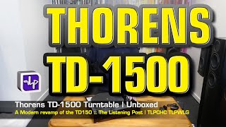 Thorens TD 1500 Turntable Unboxed  The Listening Post  TLPCHC TLPWLG [upl. by Roldan]