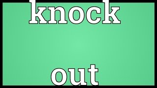 Knock out Meaning [upl. by Enyaz]