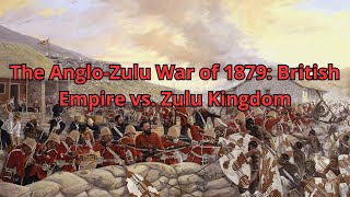 The AngloZulu War of 1879 British Empire vs Zulu Kingdom [upl. by Avelin]