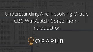 OraPub  Oracle Understanding And Resolving Oracle CBC WaitLatch Contention [upl. by Julienne]