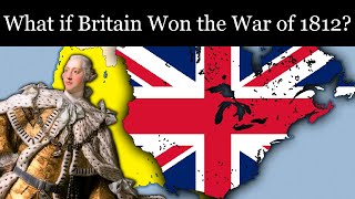 What if Britain Won the War of 1812 [upl. by Godfry]