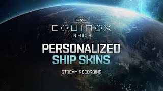 Equinox in Focus  Personalized Ship SKINs STREAM RECORDING [upl. by Naharba666]