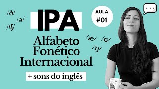 Aula 01 IPA Alfabeto Fonético Internacional  Sons do INGLÊS  Melhore sua Pronúncia em Inglês [upl. by Eendyc]