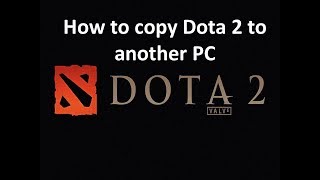 How to Copy  Backup  Transfer Dota 2 to another PC [upl. by Anahsak]