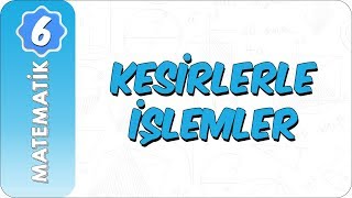 6 Sınıf Matematik  Kesirlerle İşlemler [upl. by Eednus135]