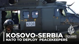 KosovoSerbia tension NATO to deploy additional peacekeepers [upl. by Derej386]