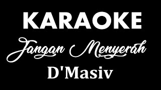 DMASIV  JANGAN MENYERAH  KARAOKE POP INDONESIA  TANPA VOKAL  LIRIK [upl. by Arihsay716]