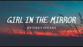 Britney Spears  Girl In The Mirror  Lyrics [upl. by Tivad]