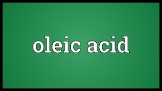 Oleic acid Meaning [upl. by Cadmarr]