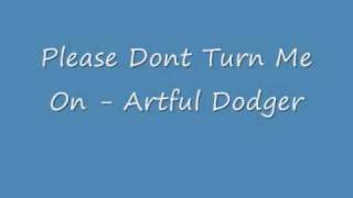 Please Dont Turn Me On  Artful Dodger  UK Garage [upl. by Annairam617]