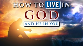 How to LIVE IN GOD and He in you  SPIRITUAL GROWTH IN CHRIST [upl. by Renaud]