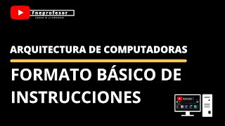 FORMATO BÁSICO DE INSTRUCCIONES  ARQUITECTURA DE COMPUTADORAS  CÓDIGO DE OPERACIÓN Y OPERANDOS [upl. by Nwahsiek30]