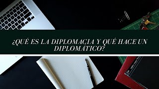 ¿Qué es la diplomacia y qué hace un diplomático Capítulo 1 [upl. by Etteniotnna241]