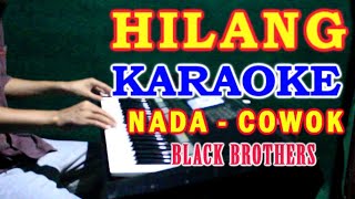 HILANG  KARAOKE VERSI COWOK BLACK BROTHERS  LIRIKHD [upl. by Thanasi]