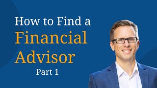 How to Find a Financial Advisor  Part 1 of 3 [upl. by Alliehs]