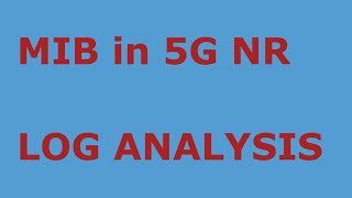 MIB LOG ANALYSIS in 5G NRINFORMATION ELEMENTS IN DETAIL [upl. by Bore]