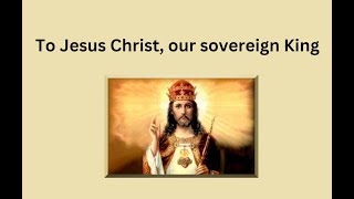 To Jesus Christ our sovereign King with lyrics [upl. by Glaab]