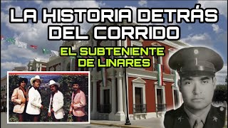 El Subteniente De Linares  La Historia Detrás Del Corrido [upl. by Yliak268]