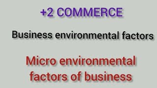 2 COMMERCE  Business Environment  Micro Environment Factors [upl. by Vidovic637]