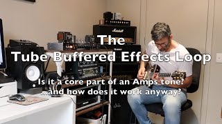 The Tube Buffered Effects Loop  is it a core part of an amps toneand how does it work anyway [upl. by Tergram]