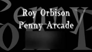 Roy Orbison Penny Arcade lyrics [upl. by Fiden]