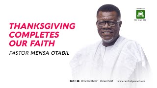 Thanksgiving Completes Our Faith  A Message by Pastor Mensa Otabil [upl. by Ciri]