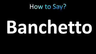 How to Pronounce Banchetto correctly [upl. by Lorens]