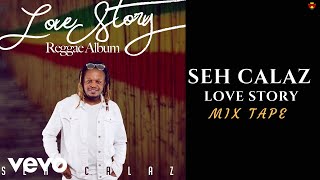 Seh Calaz  Love Story Official Mix Tape [upl. by Sorilda]