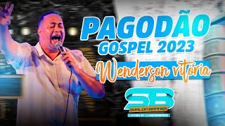 PAGODÃO GOSPEL 2023  WENDERSON VITÓRIA [upl. by Iinde]