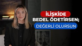 İlişkide Bedel Ödetirsen Değerli Olursun [upl. by Lorant280]