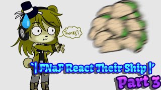 FNaF React Their Ship ’ Part 3 [upl. by Inavoj]