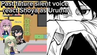 Past future silent voice react Shoya as Uruma [upl. by Asha]