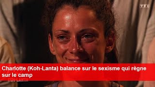 Charlotte KohLanta balance sur le sexisme qui règne sur le camp [upl. by Harrat]